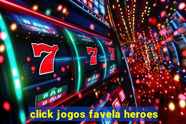 click jogos favela heroes